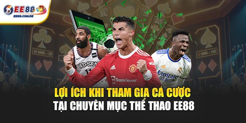 Lợi ích khi tham gia cá cược tại chuyên mục thể thao EE88 Lợi ích khi tham gia cá cược tại chuyên mục thể thao EE88