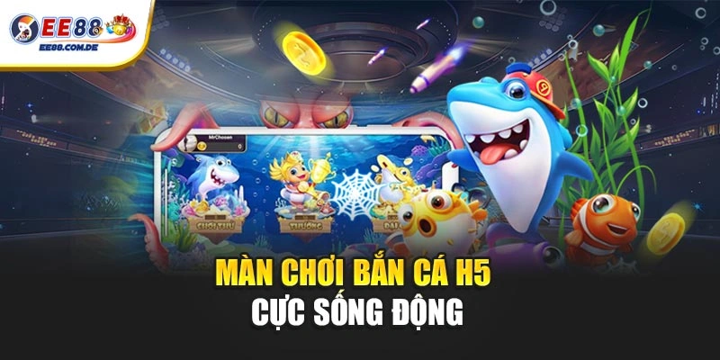 Màn chơi bắn cá H5 cực sống động Màn chơi bắn cá H5 cực sống động