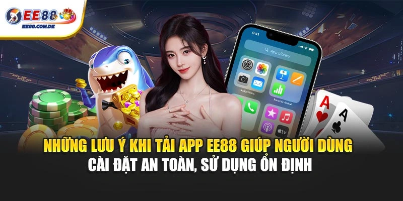 Những lưu ý khi tải app EE88 giúp người dùng cài đặt an toàn, sử dụng ổn định Những lưu ý khi tải app EE88 giúp người dùng cài đặt an toàn, sử dụng ổn định